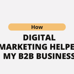 How Digital Marketing Helped My B2B Business