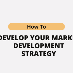 How to Develop Your Market Development Strategy