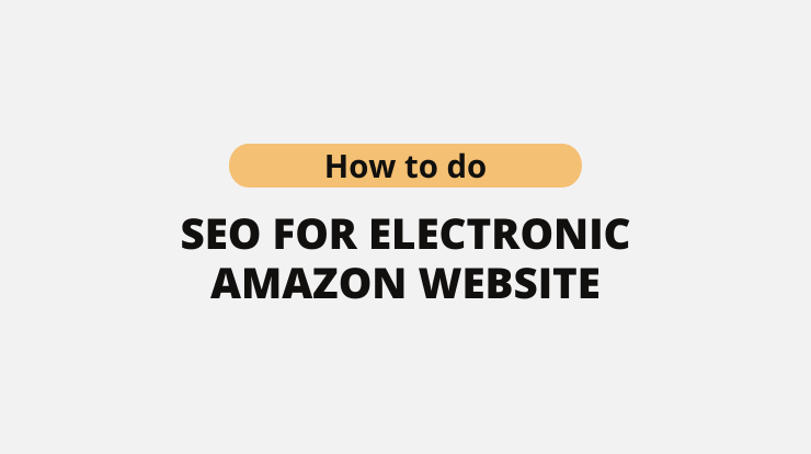 How to do SEO for Electronic Amazon website