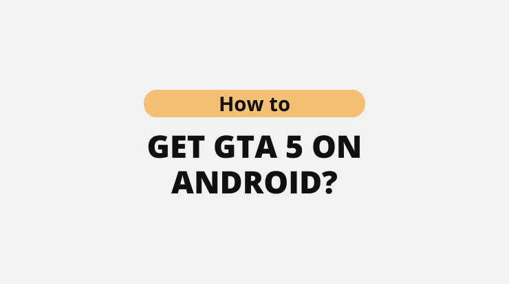 How to Get GTA 5 on Android?