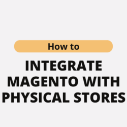 How to Integrate Magento with Physical Stores